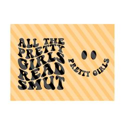 All The Pretty Girls Read Smut PNG SVG, Petty Svg, Funny Women Svg, Book Lover Svg, Motivational Svg, Wavy Stacked Svg Adult Humor Svg