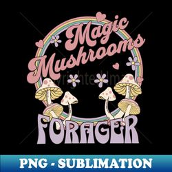 Magic Mushrooms Forager - Instant Sublimation Digital Download - Create with Confidence