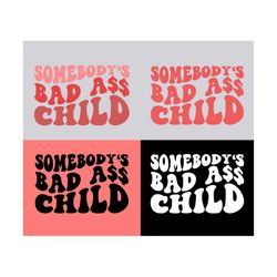 Somebody's Bad A** Child SVG, Somebody's Fine Ass Svg, Mom Svg, Somebody's Kid Svg, Kid T-Shirt, Wavy Stacked, For , Digital Download