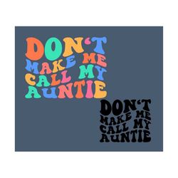 Don't Make Me Call my Auntie Svg, Baby Quotes Svg, Funny Baby Aunt Svg, Baby Svg, Newborn Svg, Baby Sayings Svg, New Baby, Baby Shirt Svg