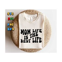 Mom Life Is The Best Life Svg, Gift for Mom Svg, Mom Life Svg, Mom Shirt Svg, Mother's Day SVG, Wavy Stacked Svg Svg Png