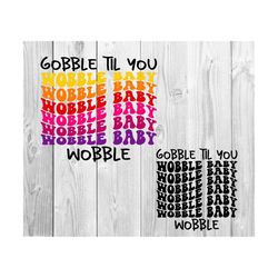 Gobble Til You Wobble Baby Svg, Happy Thanksgiving Svg, Fall Leaves Svg, Fall Svg, Woman Shirt Svg, Autumn Svg, Wavy Stacked Svg