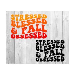 Stressed Blessed Fall Obsessed SVG, Happy Thanksgiving Svg, Fall Woman T-Shirt Svg, Autumn Svg, Wavy Stacked Svg Thanksgiving Svg,