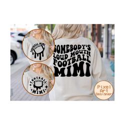 Somebody's Loud Mouth Football Mimi Svg, Football Mimi Shirt, Football Family Svg, Cheer Mimi Svg, Football Season Svg, Gift For Mimi Svg