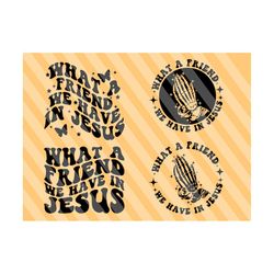 what a friend we have in jesus svg, religious svg, inspirational svg, motivational svg, christian t-shirt svg, wavy stacked svg