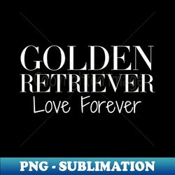 Golden Retriever Quote - Special Edition Sublimation PNG File - Transform Your Sublimation Creations