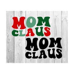 Mom Claus Svg, Christmas Group Svg, Christmas Shirts Svg, Family Christmas Svg, Holly Jolly Svg, Santa Svg, Wavy Stacked, For