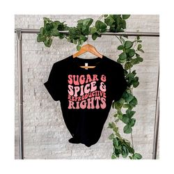 Sugar & Spice and Reproductive Rights Svg, Motivational Svg, Mental Health Svg, Women T-Shirt Svg, Feminist Svg, Strong Girl Svg,