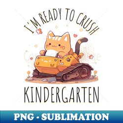 Im Ready To Crush Kindergarten - PNG Transparent Digital Download File for Sublimation - Bring Your Designs to Life