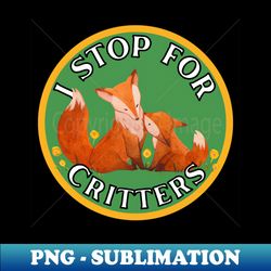 I Stop for Critters Foxes - Retro PNG Sublimation Digital Download - Spice Up Your Sublimation Projects