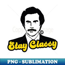stay classy - Decorative Sublimation PNG File - Perfect for Personalization