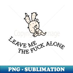 Leave Me Alone - Sublimation-Ready PNG File - Enhance Your Apparel with Stunning Detail