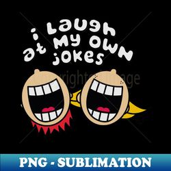 LAUGH OWN JOKES - Modern Sublimation PNG File - Bold & Eye-catching