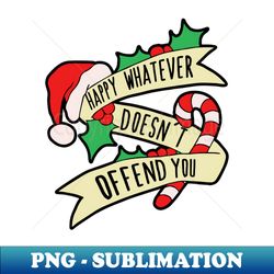 happy whatever doesnt offend you - png sublimation digital download - perfect for personalization