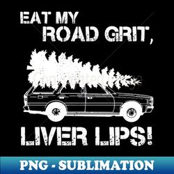 Eat My Road Grit Liver Lips - Unique Sublimation PNG Download - Unleash Your Creativity