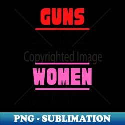Guns Have More Rights Than Women in America - Stylish Sublimation Digital Download - Enhance Your Apparel with Stunning Detail