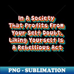Like Yourself - PNG Transparent Sublimation File - Unleash Your Creativity