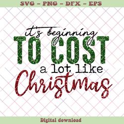 Its Beginning To Cost A Lot Like Christmas PNG Download