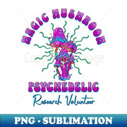 Magic Mushrooms Research Volunteer - Decorative Sublimation PNG File - Create with Confidence