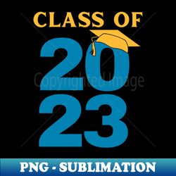 Class of 2023 - PNG Transparent Sublimation File - Unleash Your Inner Rebellion