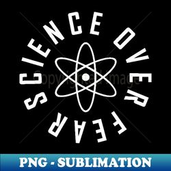 Science Over Fear - Instant Sublimation Digital Download - Spice Up Your Sublimation Projects