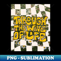 Through the Wave of Life - PNG Transparent Sublimation File - Fashionable and Fearless