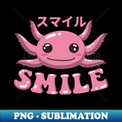 Smile Alotl Like An Axolotl - Creative Sublimation PNG Download - Unlock Vibrant Sublimation Designs