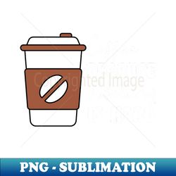 Coffee Lover Gift - PNG Transparent Digital Download File for Sublimation - Unlock Vibrant Sublimation Designs