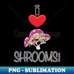 I Heart Shrooms - High-Resolution PNG Sublimation File - Unlock Vibrant Sublimation Designs