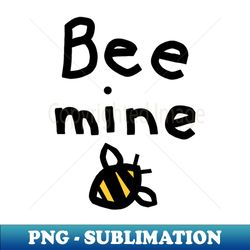 Honey Bee says Bee Mine Pun Valentines Day Message - Premium PNG Sublimation File - Bold & Eye-catching