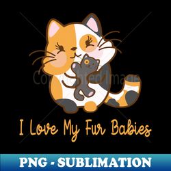 i love my fur babies cats - vintage sublimation png download - perfect for sublimation mastery