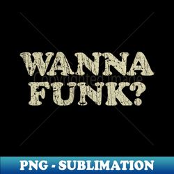 Wanna Funk 1967 - PNG Transparent Sublimation File - Transform Your Sublimation Creations