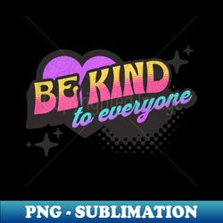 Be Kind to Everyone Neon Vaporwave Heart - Trendy Sublimation Digital Download - Bring Your Designs to Life