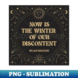 Shakespeare-  Now Is The Winter - Special Edition Sublimation PNG File - Create with Confidence