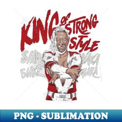 Shinsuke Nakamura King of Strong Style - Professional Sublimation Digital Download - Fashionable and Fearless