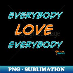 Everybody Love Everybody  Tropics Locker Room Mantra - Vintage Sublimation PNG Download - Revolutionize Your Designs