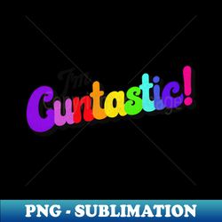 Be Cuntastic - PNG Transparent Sublimation Design - Unleash Your Creativity