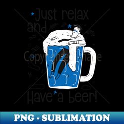 just relax and have a beer - exclusive png sublimation download - capture imagination with every detail