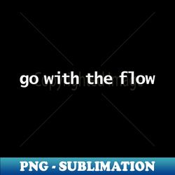 Go With The Flow Minimal Typography - Signature Sublimation PNG File - Stunning Sublimation Graphics