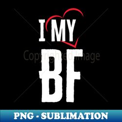 I Love My Bf - High-Quality PNG Sublimation Download - Capture Imagination with Every Detail