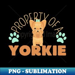 Property Of A Yorkie Yorkshire Lover - Artistic Sublimation Digital File - Vibrant and Eye-Catching Typography