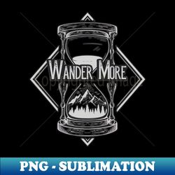 Wander More Hiking Nature Hourglass Hiker - Exclusive PNG Sublimation Download - Fashionable and Fearless