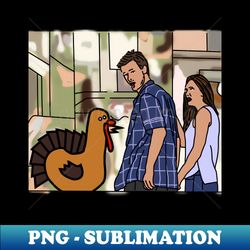 Distracted Boyfriend Meme and Funny Thanksgiving Turkey - Modern Sublimation PNG File - Stunning Sublimation Graphics