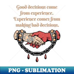 Good decisions come from experience - Shake Hands - Trendy Sublimation Digital Download - Capture Imagination with Every Detail
