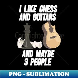 I Like Chess And Guitars - High-Resolution PNG Sublimation File - Perfect for Personalization