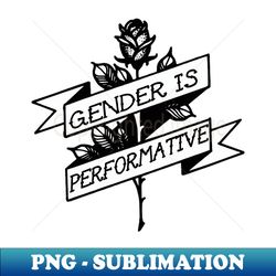 gender is performative - Signature Sublimation PNG File - Defying the Norms