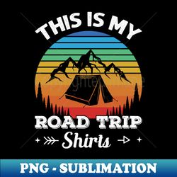 This Is My Road Trip Shirts - High-Resolution PNG Sublimation File - Unleash Your Creativity
