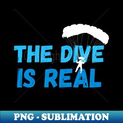 The Dive Is Real Skydiver Parachute Skydive - Retro PNG Sublimation Digital Download - Add a Festive Touch to Every Day