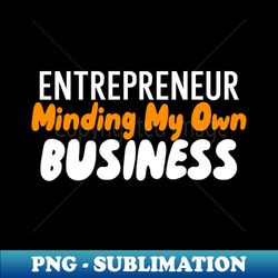 Minding My Own Business - Instant PNG Sublimation Download - Perfect for Sublimation Art