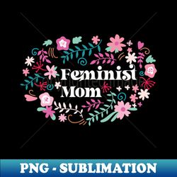 Feminist Mom -Feminism - Artistic Sublimation Digital File - Unleash Your Inner Rebellion